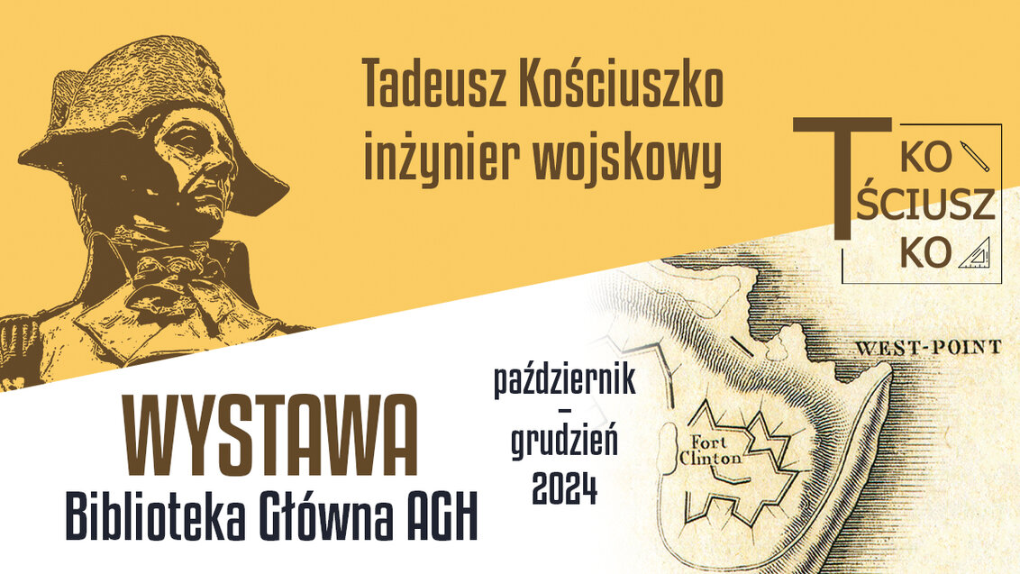 Baner reklamujący wystawę. Kolory: beżowy, biały. W górnym lewym rogu wizerunek Tadeusza Kościuszki; w prawym dolnym rogu fragment mapy USA z zaznaczonym Fortem Clinton. Na banerze napis: Tadeusz Kościuszko inżynier wojskowy. Wystawa, Biblioteka Główna AGH, październik–grudzień 2024.